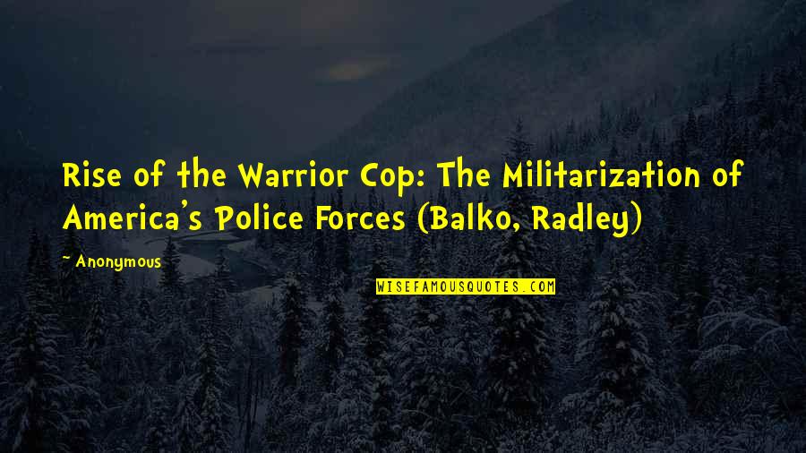 Best Police Quotes By Anonymous: Rise of the Warrior Cop: The Militarization of
