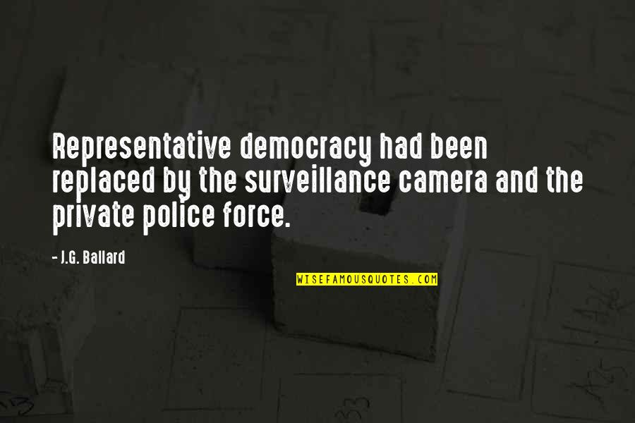 Best Police Quotes By J.G. Ballard: Representative democracy had been replaced by the surveillance