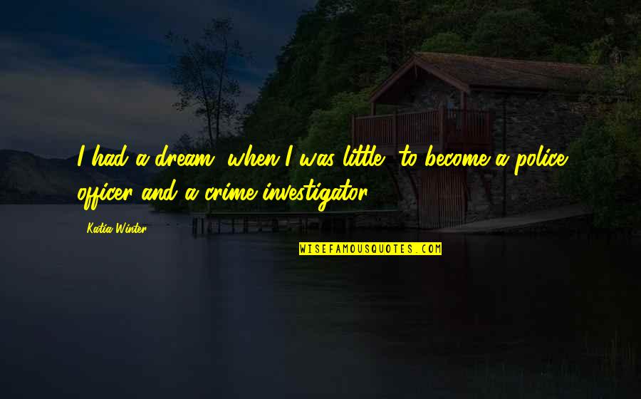 Best Police Quotes By Katia Winter: I had a dream, when I was little,