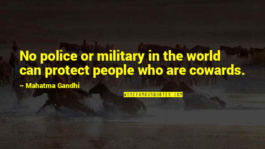 Best Police Quotes By Mahatma Gandhi: No police or military in the world can