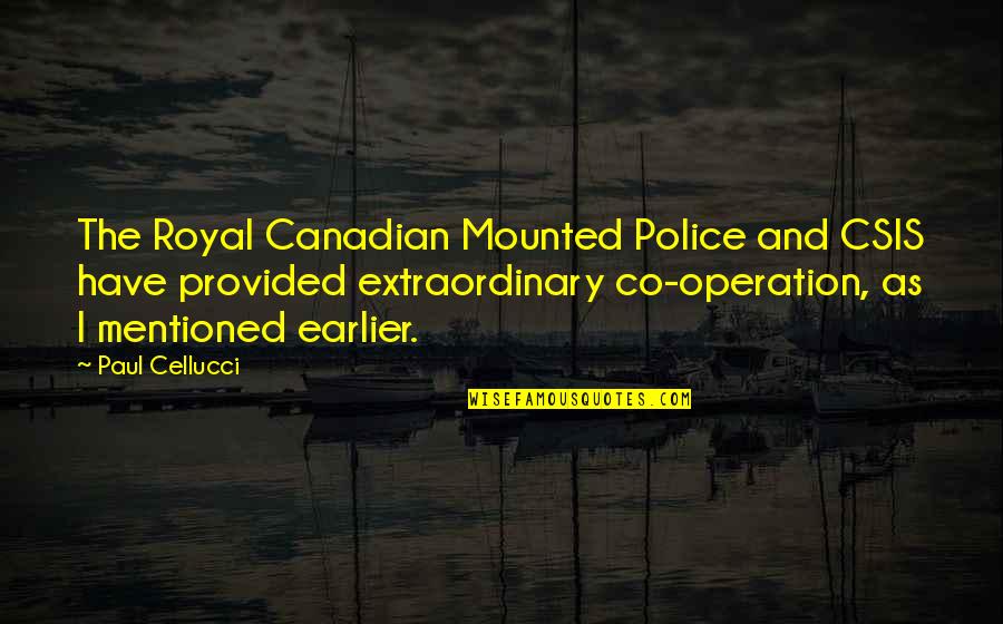 Best Police Quotes By Paul Cellucci: The Royal Canadian Mounted Police and CSIS have