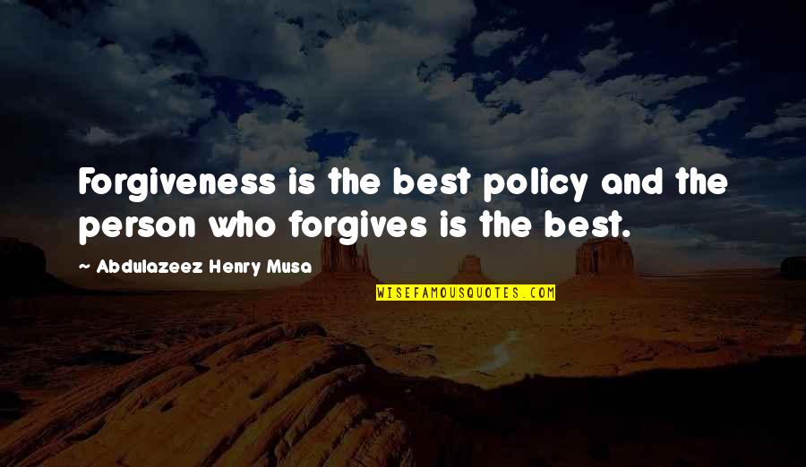 Best Policy Quotes By Abdulazeez Henry Musa: Forgiveness is the best policy and the person