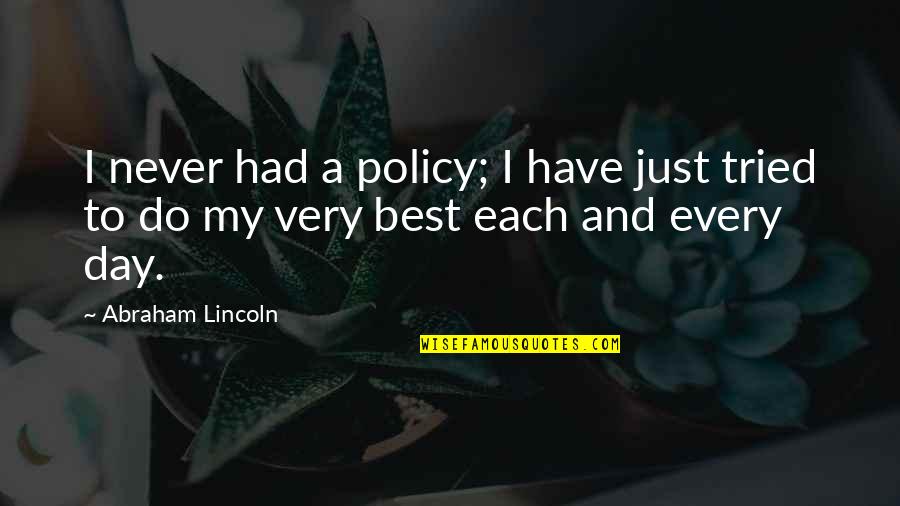Best Policy Quotes By Abraham Lincoln: I never had a policy; I have just