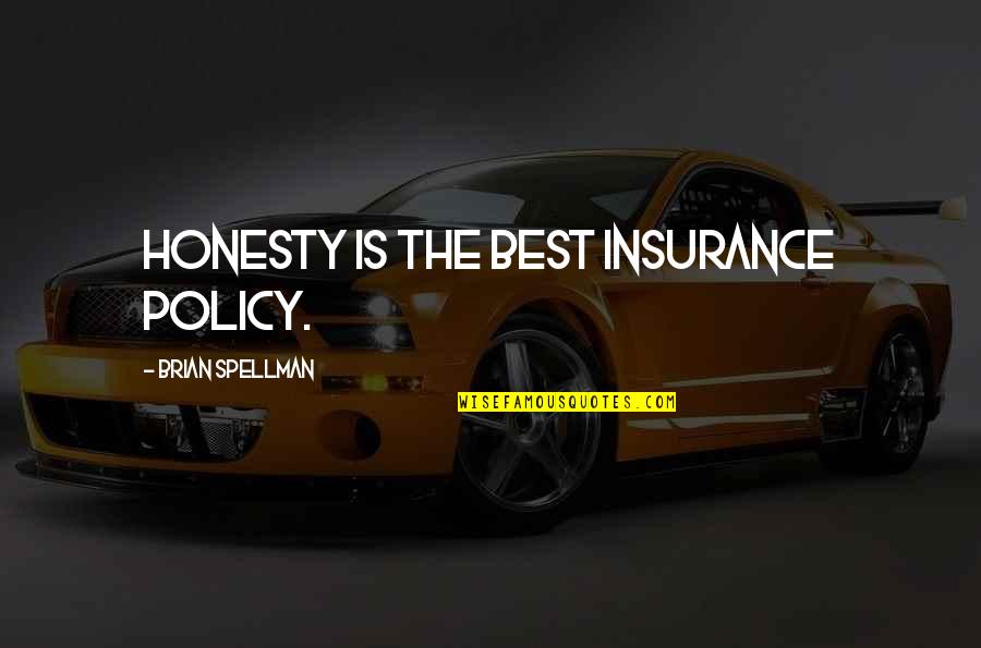 Best Policy Quotes By Brian Spellman: Honesty is the best insurance policy.
