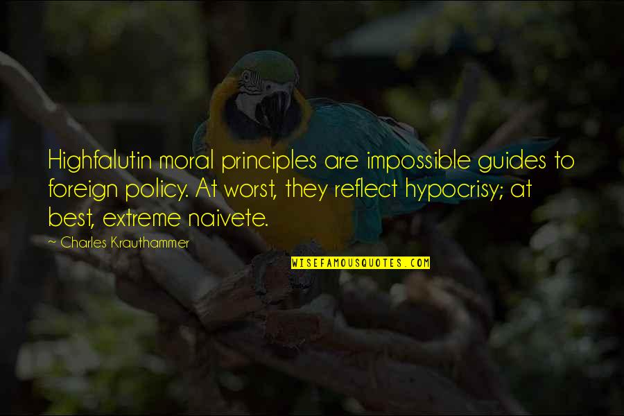 Best Policy Quotes By Charles Krauthammer: Highfalutin moral principles are impossible guides to foreign