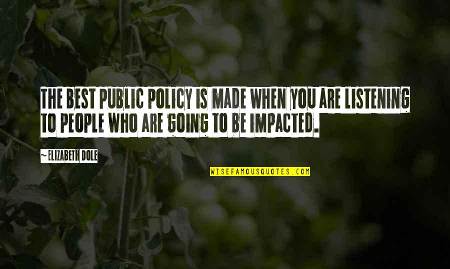 Best Policy Quotes By Elizabeth Dole: The best public policy is made when you