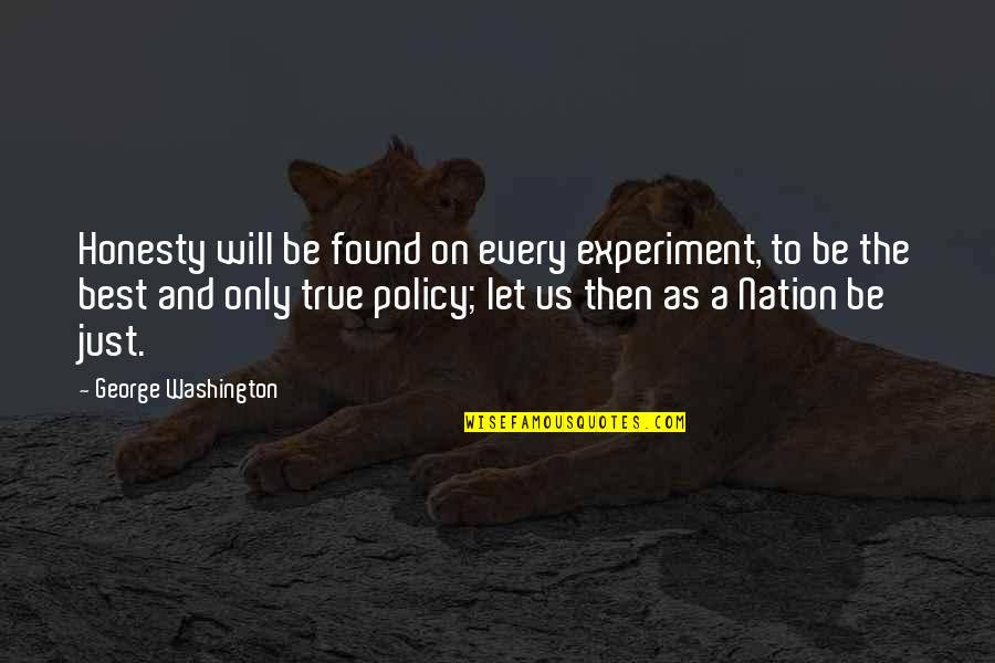 Best Policy Quotes By George Washington: Honesty will be found on every experiment, to