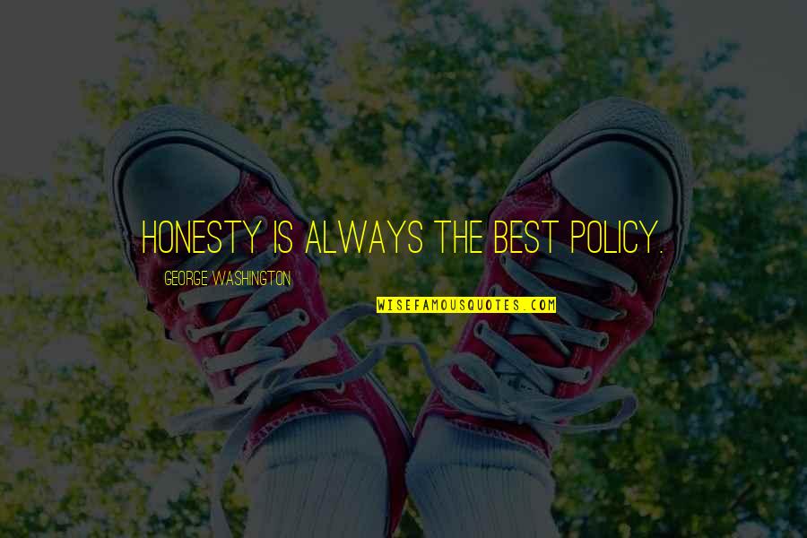 Best Policy Quotes By George Washington: Honesty is always the best policy.