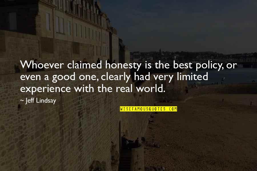 Best Policy Quotes By Jeff Lindsay: Whoever claimed honesty is the best policy, or
