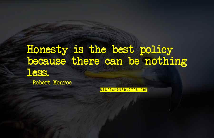 Best Policy Quotes By Robert Monroe: Honesty is the best policy because there can