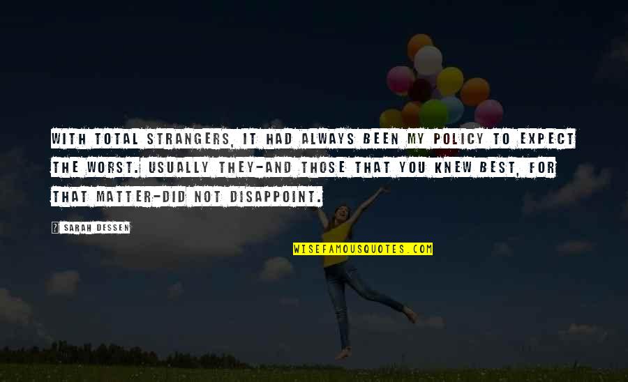 Best Policy Quotes By Sarah Dessen: With total strangers, it had always been my