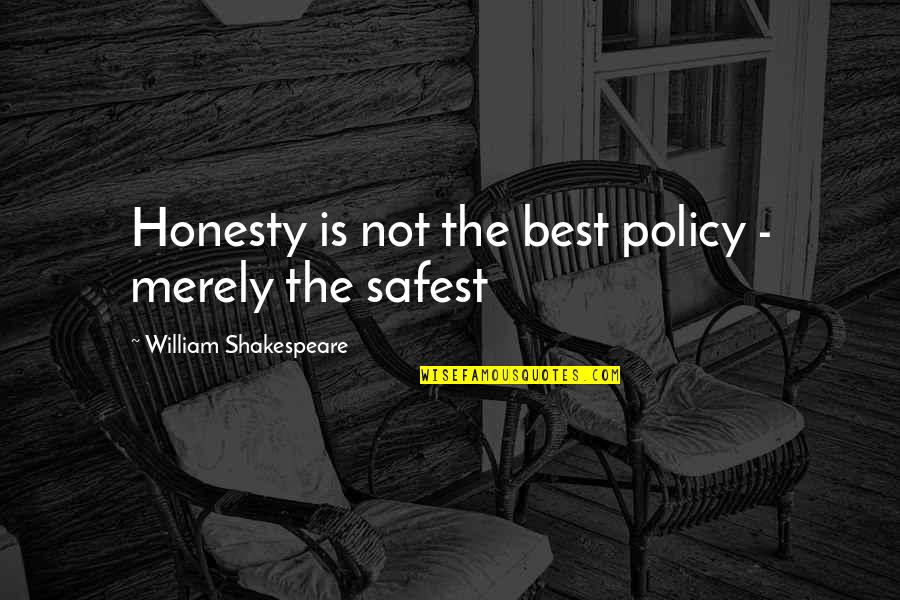 Best Policy Quotes By William Shakespeare: Honesty is not the best policy - merely