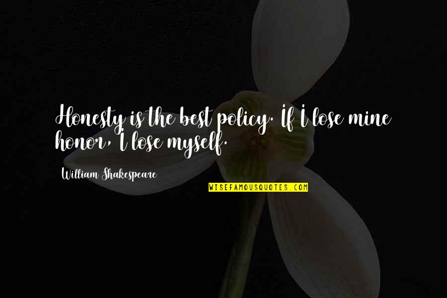 Best Policy Quotes By William Shakespeare: Honesty is the best policy. If I lose