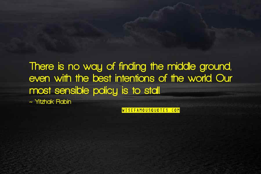 Best Policy Quotes By Yitzhak Rabin: There is no way of finding the middle