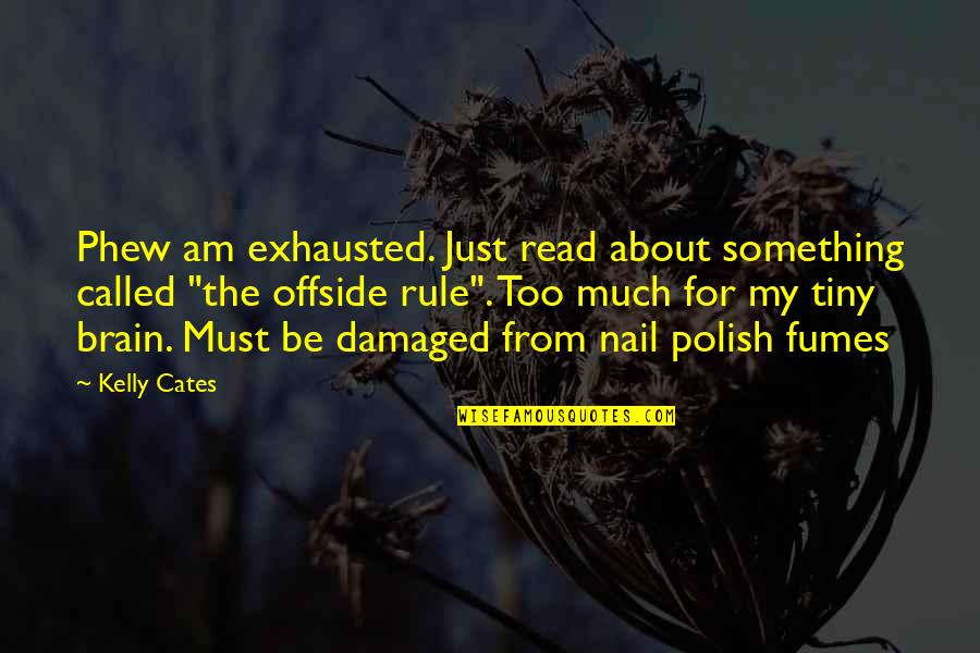 Best Polish Quotes By Kelly Cates: Phew am exhausted. Just read about something called