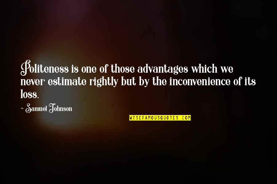 Best Politeness Quotes By Samuel Johnson: Politeness is one of those advantages which we