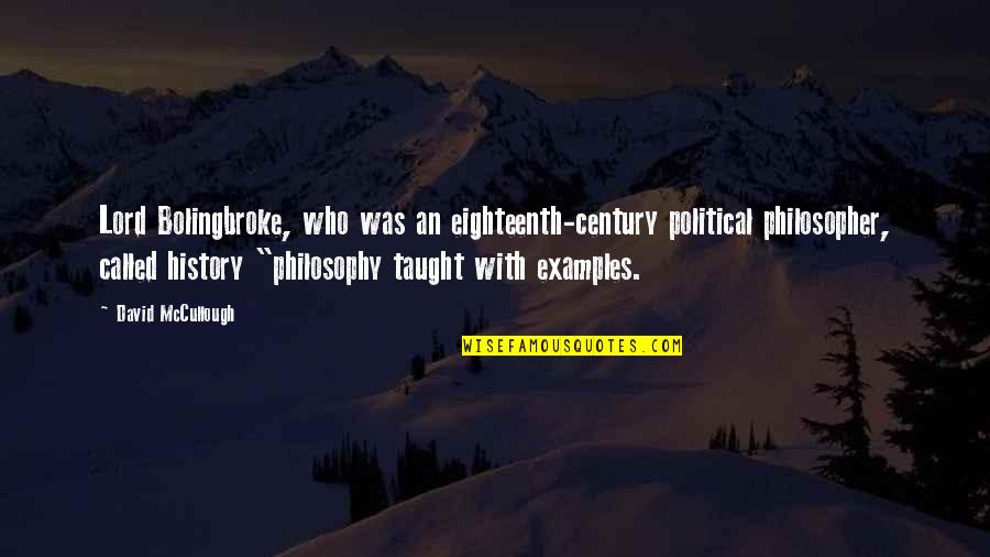 Best Political Philosophy Quotes By David McCullough: Lord Bolingbroke, who was an eighteenth-century political philosopher, Best Political Philosophy Quotes By David McCullough: Lord Bolingbroke, who was an eighteenth-century political philosopher,