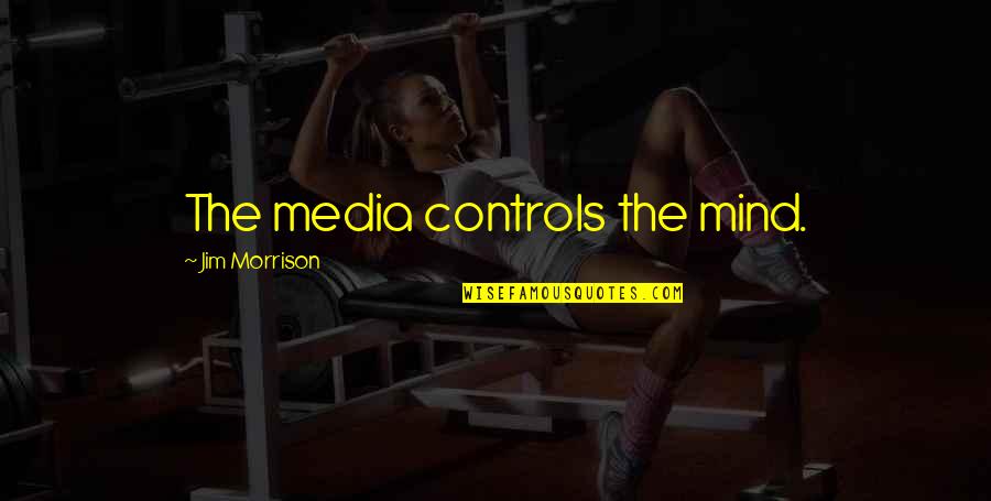 Best Political Philosophy Quotes By Jim Morrison: The media controls the mind. Best Political Philosophy Quotes By Jim Morrison: The media controls the mind.