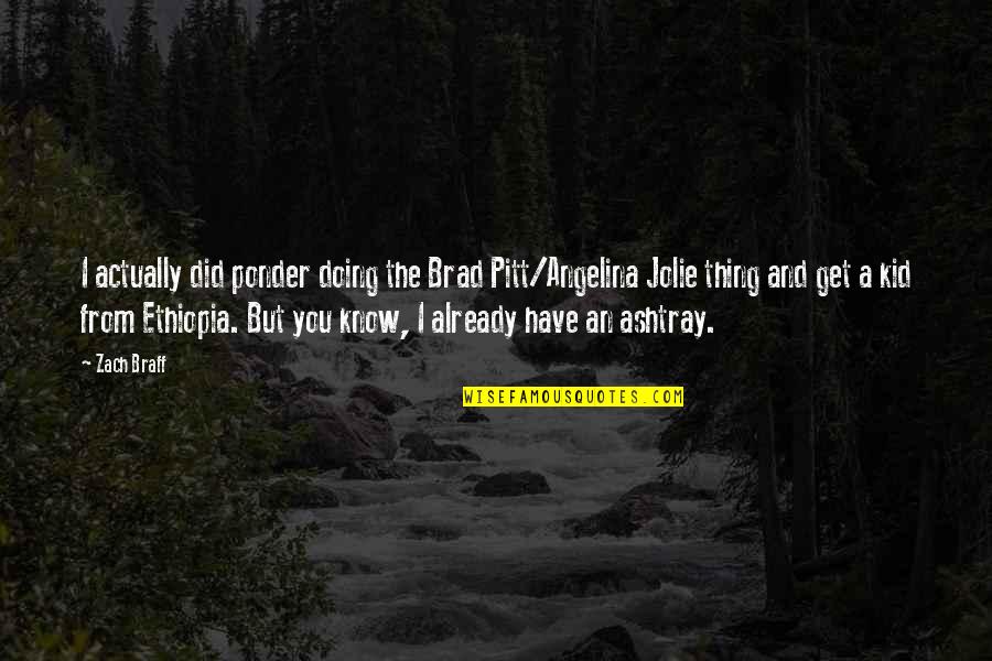 Best Pondering Quotes By Zach Braff: I actually did ponder doing the Brad Pitt/Angelina Best Pondering Quotes By Zach Braff: I actually did ponder doing the Brad Pitt/Angelina