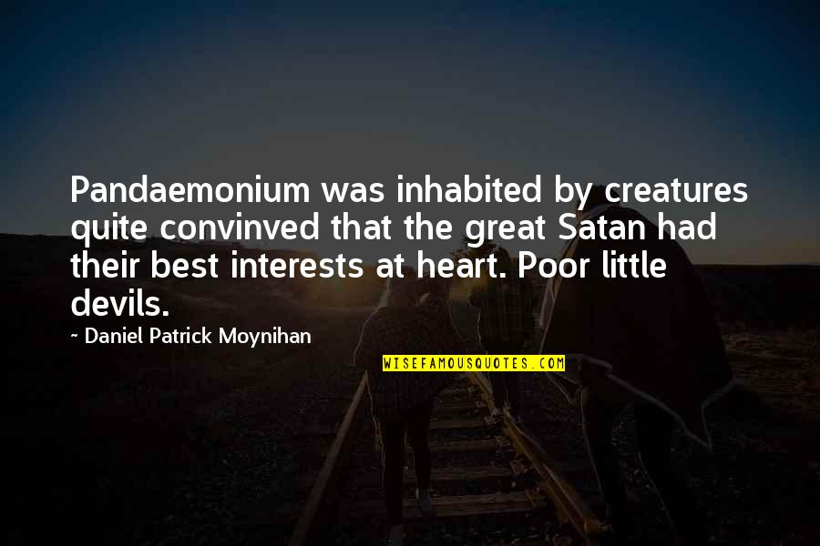 Best Poor Quotes By Daniel Patrick Moynihan: Pandaemonium was inhabited by creatures quite convinved that