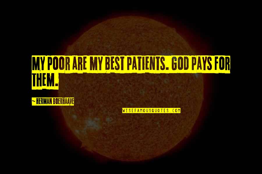 Best Poor Quotes By Herman Boerhaave: My poor are my best patients. God pays
