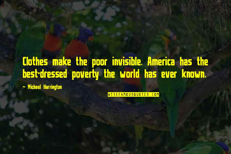 Best Poor Quotes By Michael Harrington: Clothes make the poor invisible. America has the