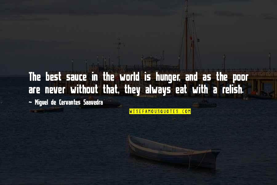 Best Poor Quotes By Miguel De Cervantes Saavedra: The best sauce in the world is hunger,