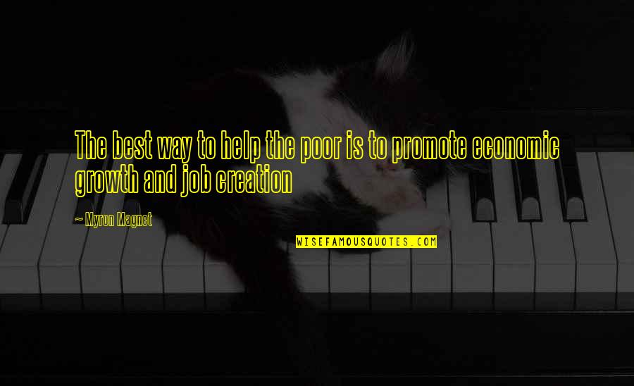 Best Poor Quotes By Myron Magnet: The best way to help the poor is