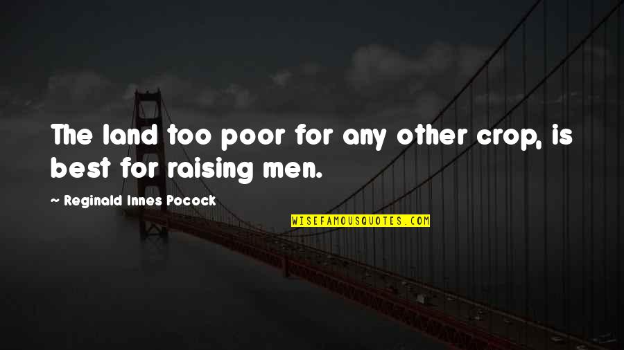 Best Poor Quotes By Reginald Innes Pocock: The land too poor for any other crop,