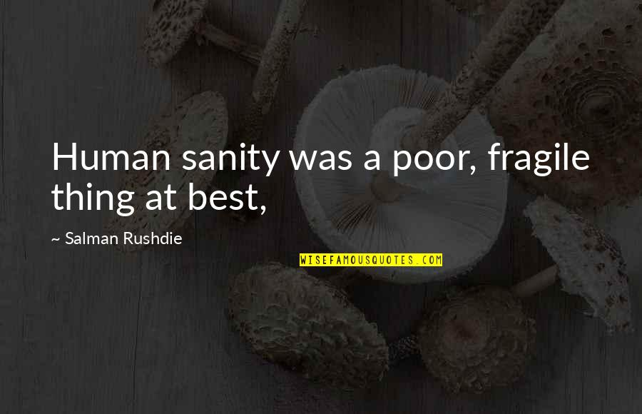 Best Poor Quotes By Salman Rushdie: Human sanity was a poor, fragile thing at