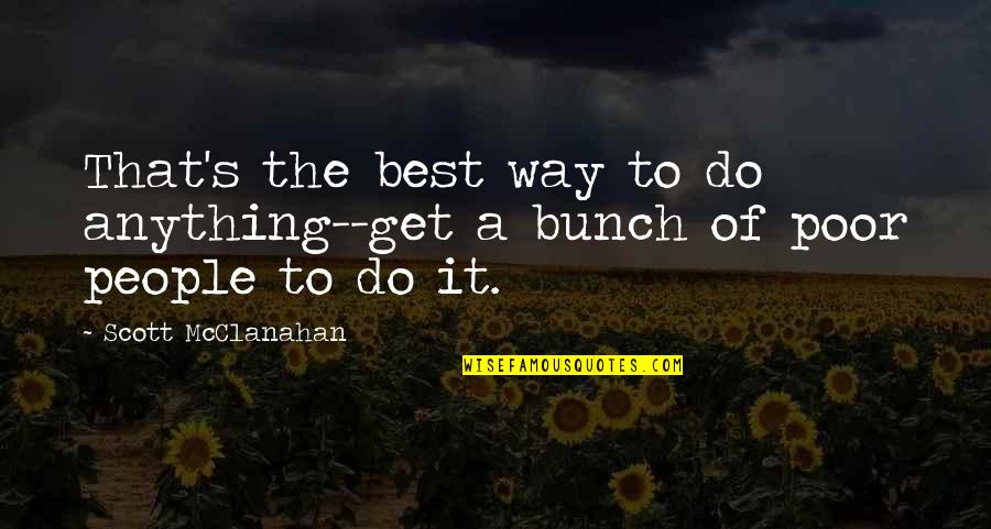 Best Poor Quotes By Scott McClanahan: That's the best way to do anything--get a