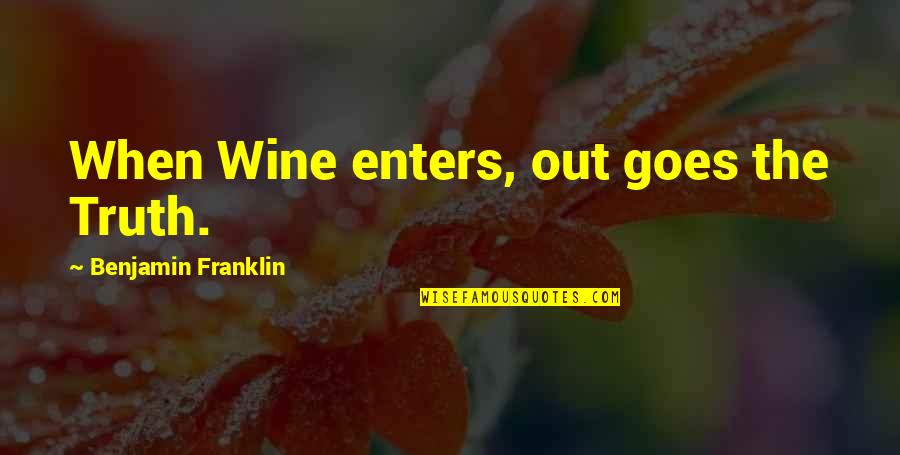 Best Poor Richard Quotes By Benjamin Franklin: When Wine enters, out goes the Truth.