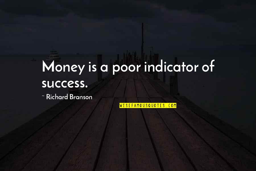Best Poor Richard Quotes By Richard Branson: Money is a poor indicator of success.