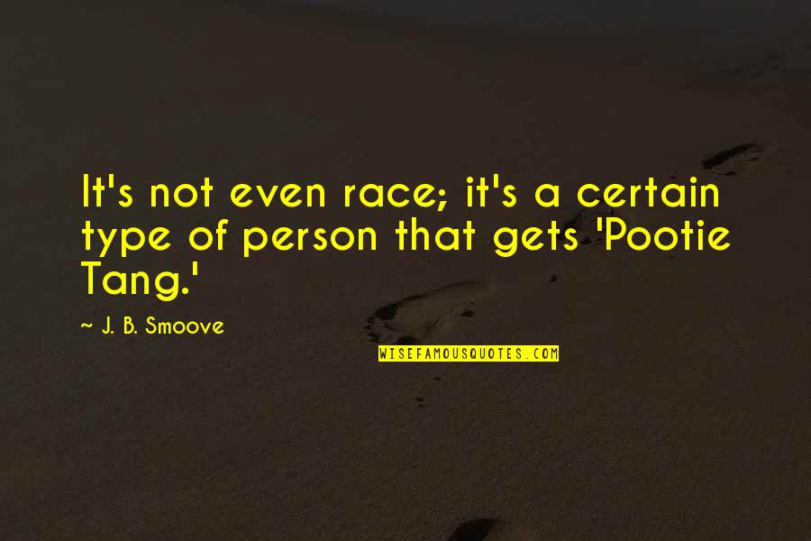 Best Pootie Tang Quotes By J. B. Smoove: It's not even race; it's a certain type