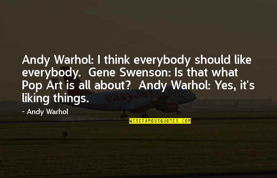 Best Pop Art Quotes By Andy Warhol: Andy Warhol: I think everybody should like everybody.
