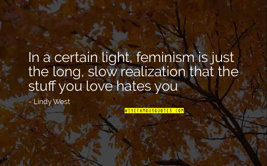Best Pop Culture Love Quotes By Lindy West: In a certain light, feminism is just the