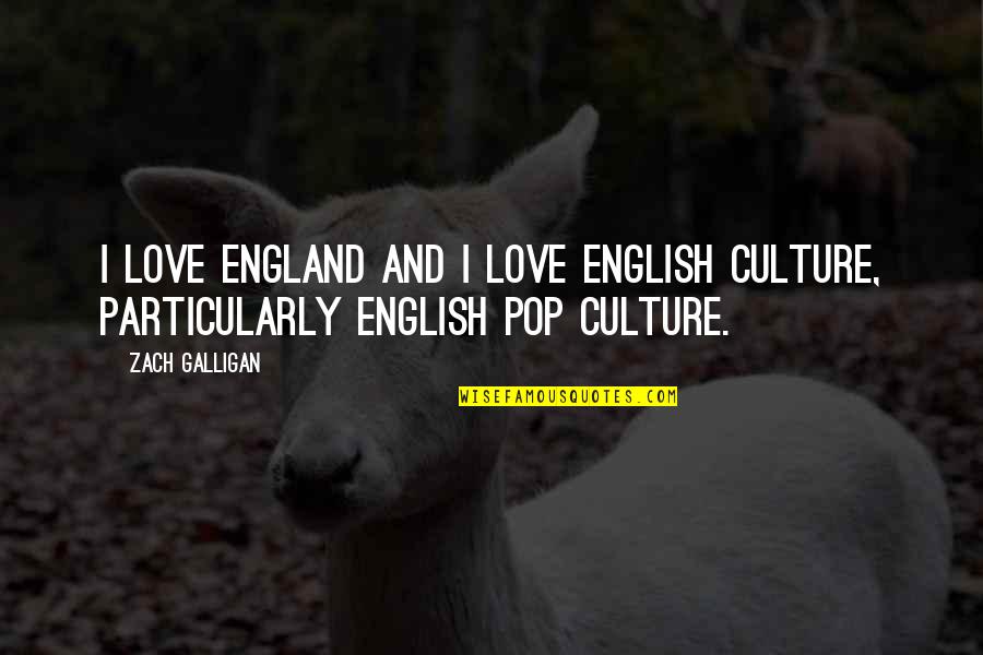 Best Pop Culture Love Quotes By Zach Galligan: I love England and I love English culture,