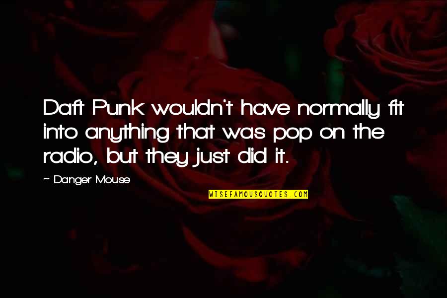 Best Pop Punk Quotes By Danger Mouse: Daft Punk wouldn't have normally fit into anything