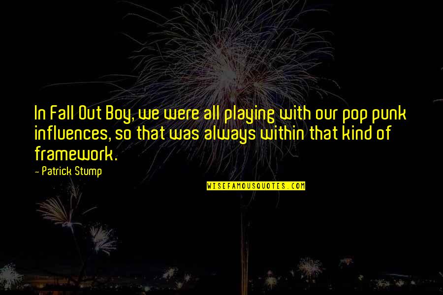 Best Pop Punk Quotes By Patrick Stump: In Fall Out Boy, we were all playing