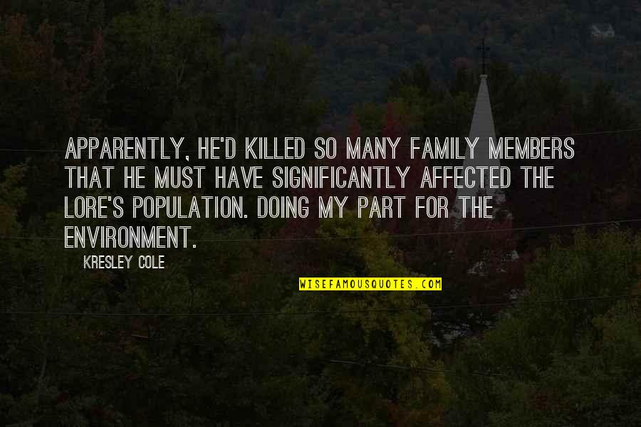 Best Population Quotes By Kresley Cole: Apparently, he'd killed so many family members that