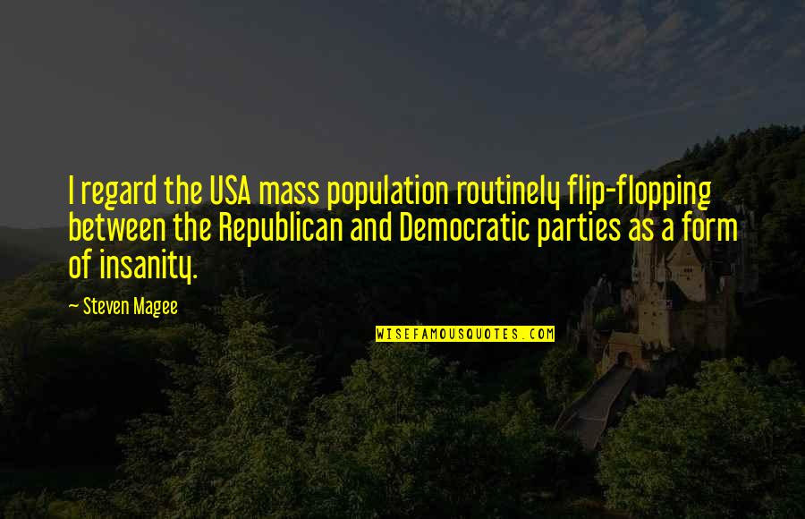 Best Population Quotes By Steven Magee: I regard the USA mass population routinely flip-flopping