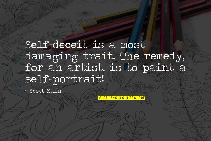 Best Portrait Quotes By Scott Kahn: Self-deceit is a most damaging trait. The remedy,