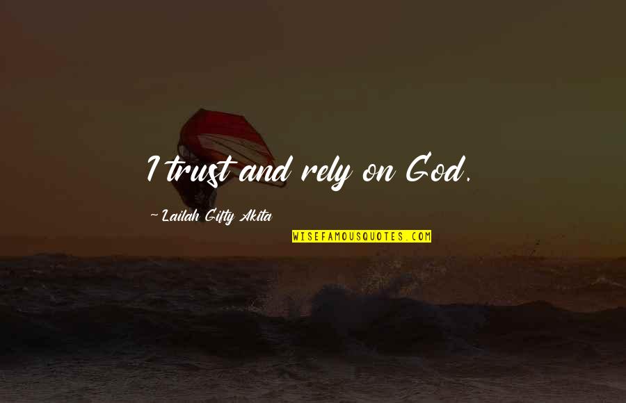 Best Positive And Inspirational Quotes By Lailah Gifty Akita: I trust and rely on God.