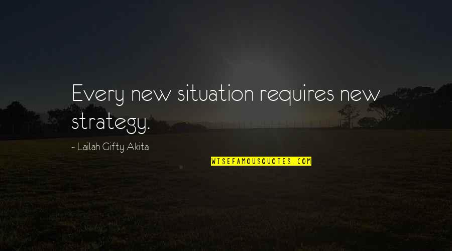 Best Positive Outlook Quotes By Lailah Gifty Akita: Every new situation requires new strategy.