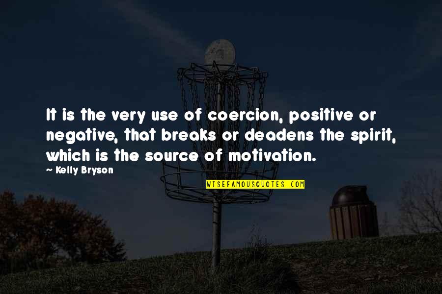 Best Positive Psychology Quotes By Kelly Bryson: It is the very use of coercion, positive Best Positive Psychology Quotes By Kelly Bryson: It is the very use of coercion, positive