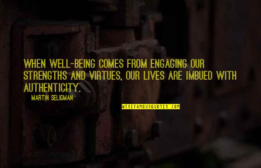 Best Positive Psychology Quotes By Martin Seligman: When well-being comes from engaging our strengths and Best Positive Psychology Quotes By Martin Seligman: When well-being comes from engaging our strengths and