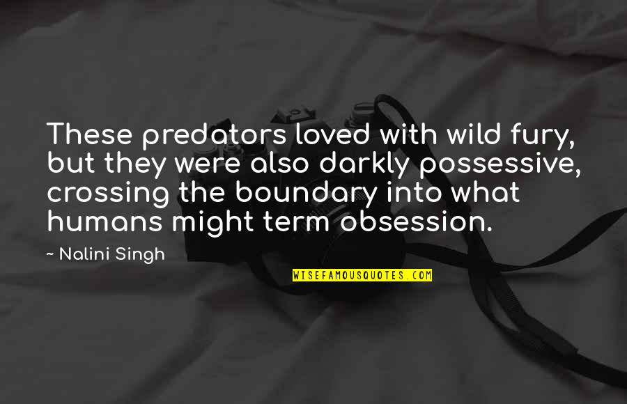 Best Possessive Quotes By Nalini Singh: These predators loved with wild fury, but they