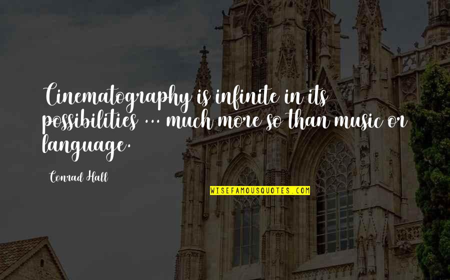 Best Possibilities Quotes By Conrad Hall: Cinematography is infinite in its possibilities ... much Best Possibilities Quotes By Conrad Hall: Cinematography is infinite in its possibilities ... much