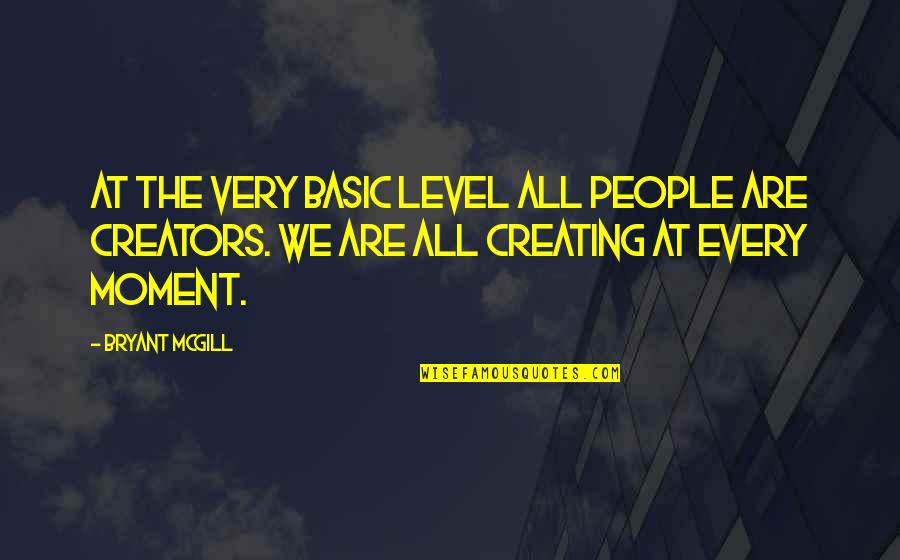 Best Possible Argument Quotes By Bryant McGill: At the very basic level all people are Best Possible Argument Quotes By Bryant McGill: At the very basic level all people are