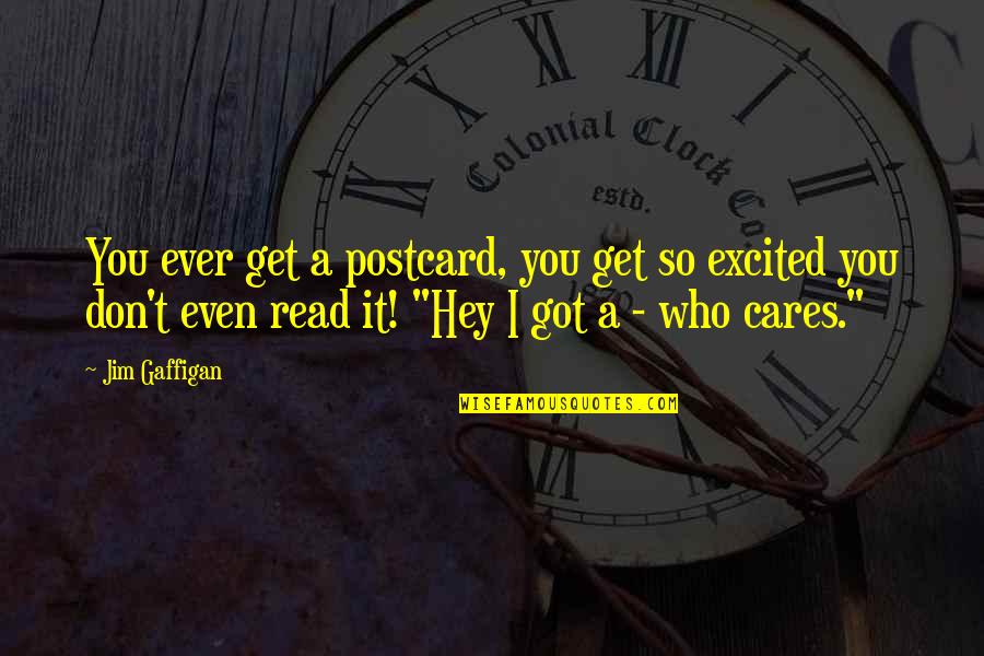 Best Postcard Quotes By Jim Gaffigan: You ever get a postcard, you get so